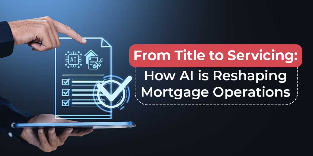 From Title to Servicing: How AI is Reshaping Mortgage Operations cover
